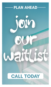 Plan ahead - join our waitlist! Call today!